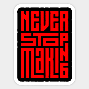 never stop making Sticker